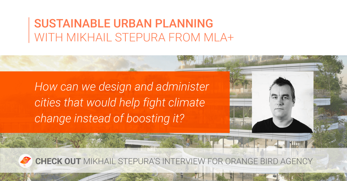 Interview on Sustainable Urban Planning with Mikhail Stepura